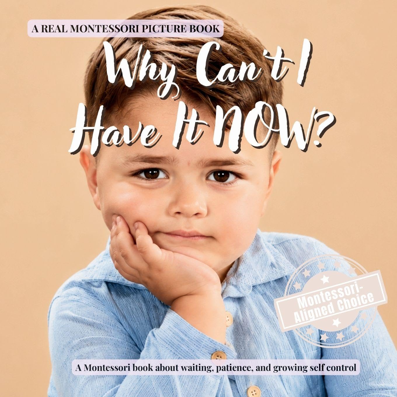 Why Can’t I Have It NOW?: A calm Montessori book for toddlers about waiting, frustration, patience, and growing self control (The Whole Brain Toddler)
