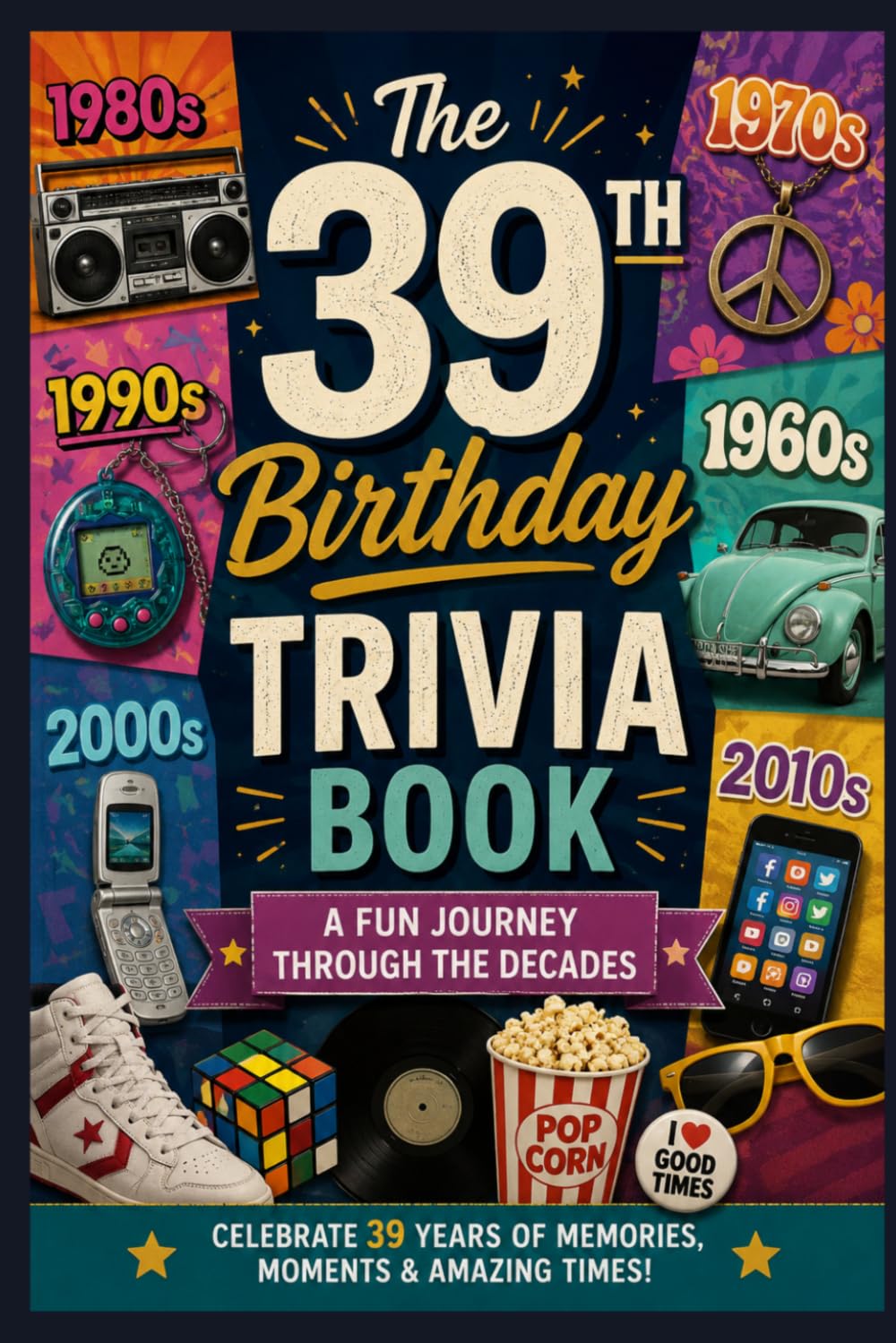 The 39th Birthday Trivia Book: A Fun Journey Through the Decades
