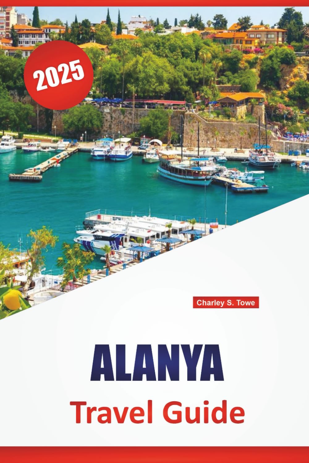 ALANYA TRAVEL GUIDE 2025: Beaches, Local Cuisine, Historic Sites, Cultural Experiences, Top Attractions, and Practical Tips for Exploring the Turkish Coastline