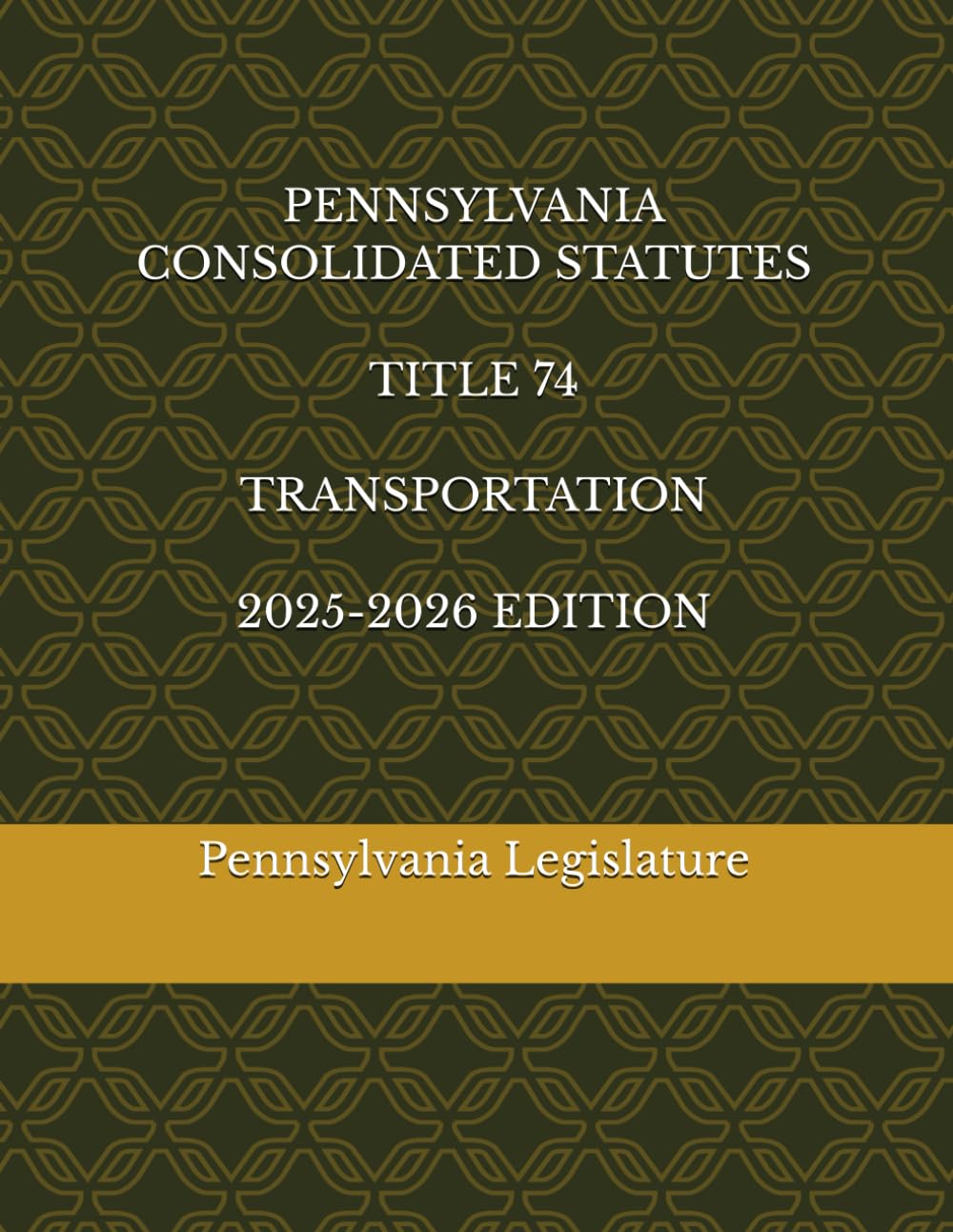 PENNSYLVANIA CONSOLIDATED STATUTES TITLE 74 TRANSPORTATION 2025-2026 EDITION