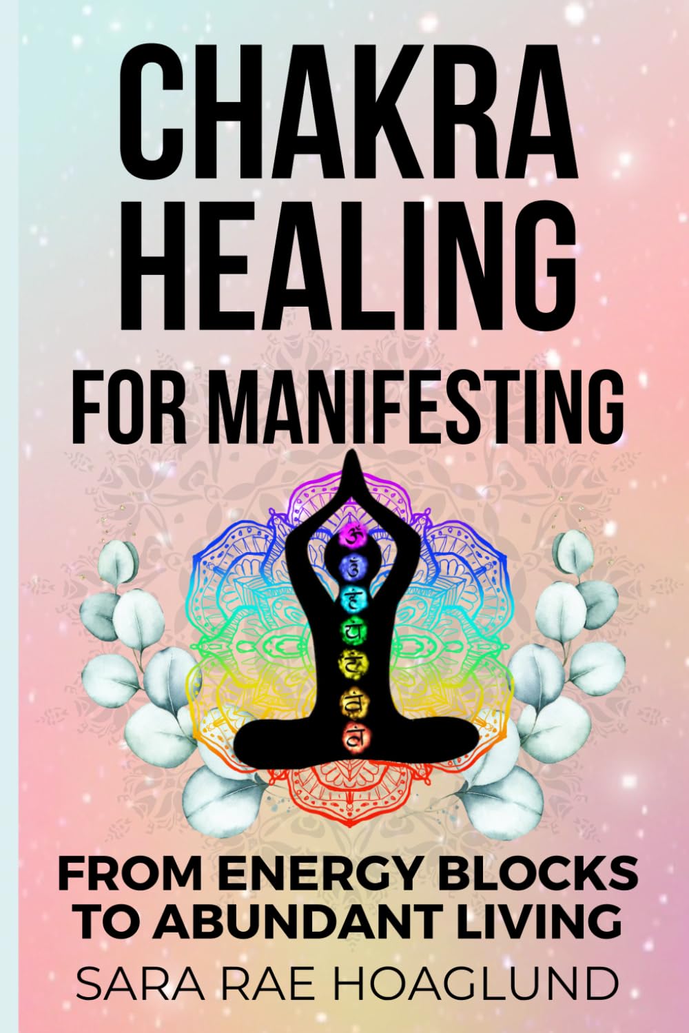Chakra Healing For Manifesting: From Energy Blockages to Abundant Living