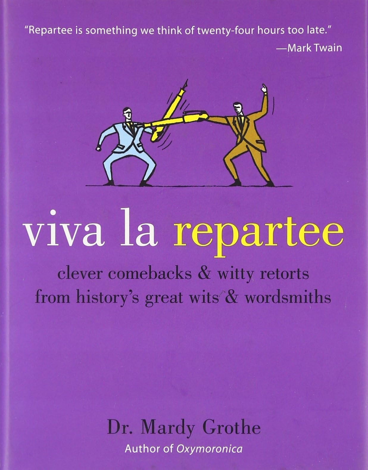 Viva la Repartee: Clever Comebacks and Witty Retorts from History's Great Wits and Wordsmiths Hardcover โ November 1, 2005