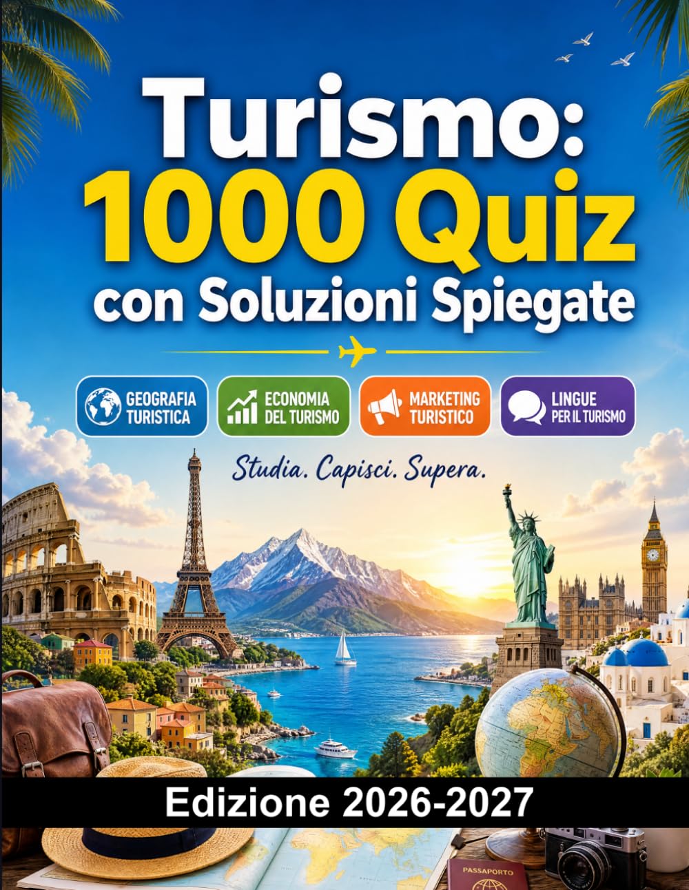 Turismo: 1000 Quiz con Soluzioni Spiegate: Preparazione Esame | Geografia Turistica, Economia, Marketing e Lingue