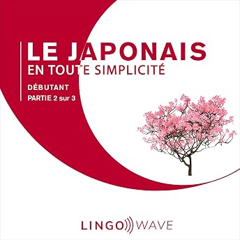 Le japonais en toute simplicité - Débutant - Partie 2 sur 3 Livre Audio par Lingo Wave