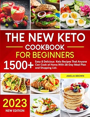 The New Keto Cookbook for Beginners: 1500+ Easy & Delicious Keto Recipes. That Anyone Can Cook at Home. With 28-Day Meal P...