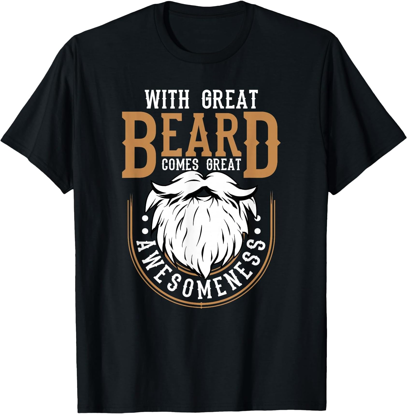 with Great Beard Comes Great Awesomeness Funny Beard Lover T-Shirt