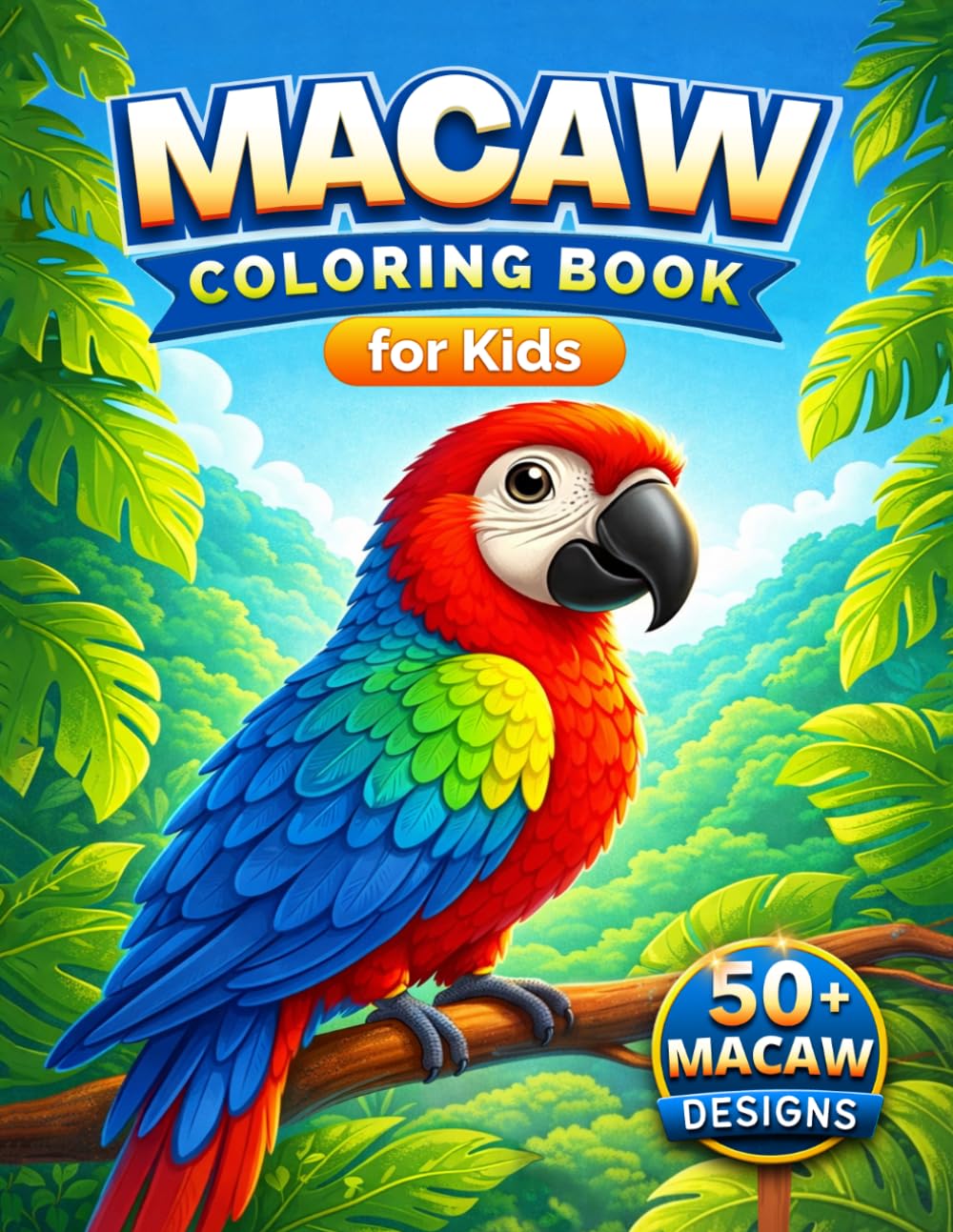 Macaw Coloring Book For Kids: Perfect Gift for Rainforest Scarlet Macaw Parrot Lovers - Adorable Macaws Coloring, Practice and Relax Activity Book - ... (Tropical Birds Coloring Series for Kids)