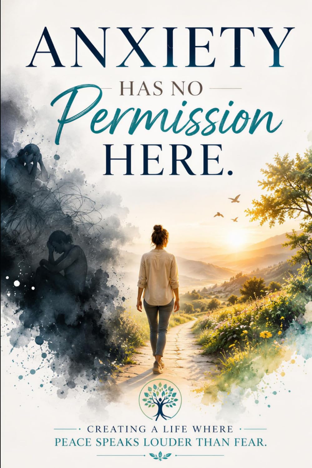 Anxiety Has No Permission Here: Creating a Life Where Peace Speaks Louder Than Fear