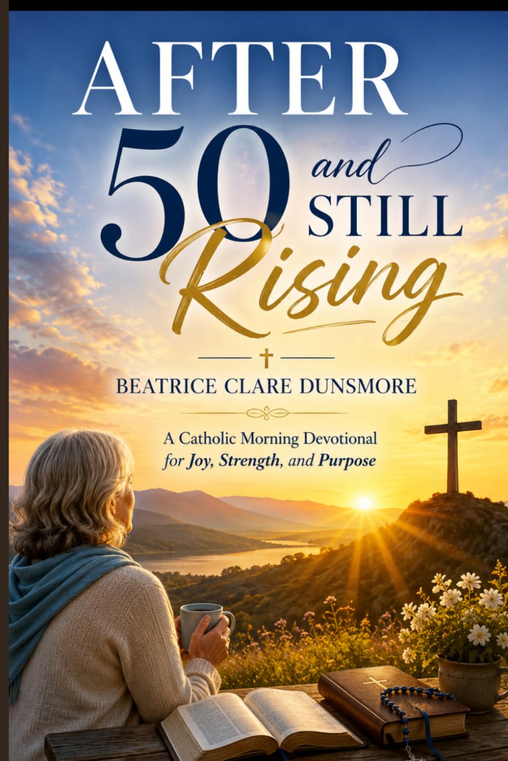 After 50 and Still Rising: A Catholic Morning Devotional for Joy, Strength, and Purpose