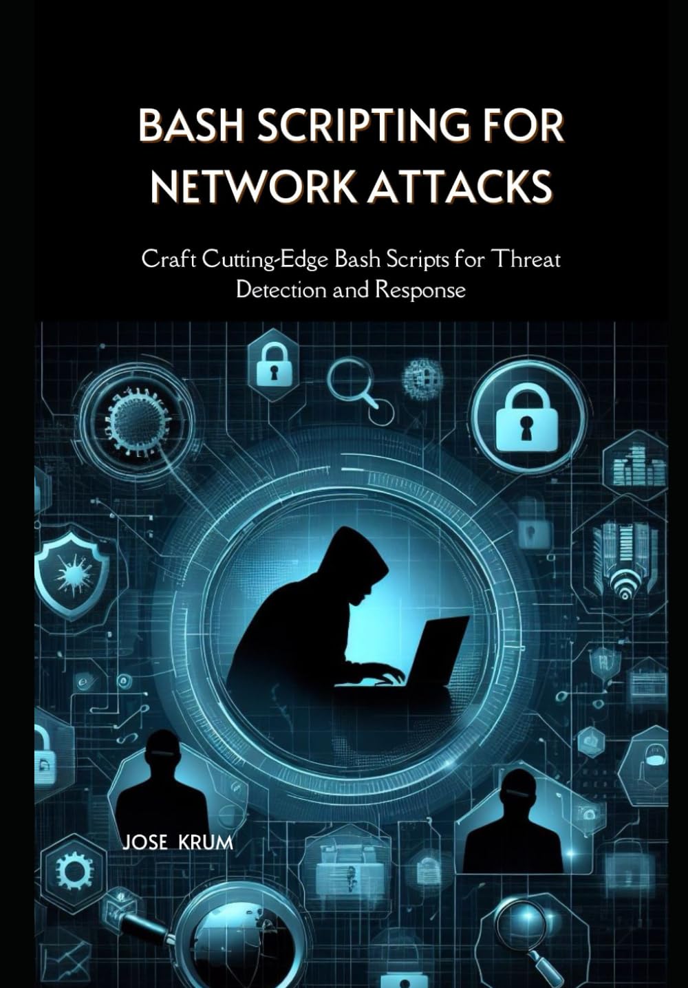 Bash Scripting for Network Attacks: Craft Cutting-Edge Bash Scripts for Threat Detection and Response
