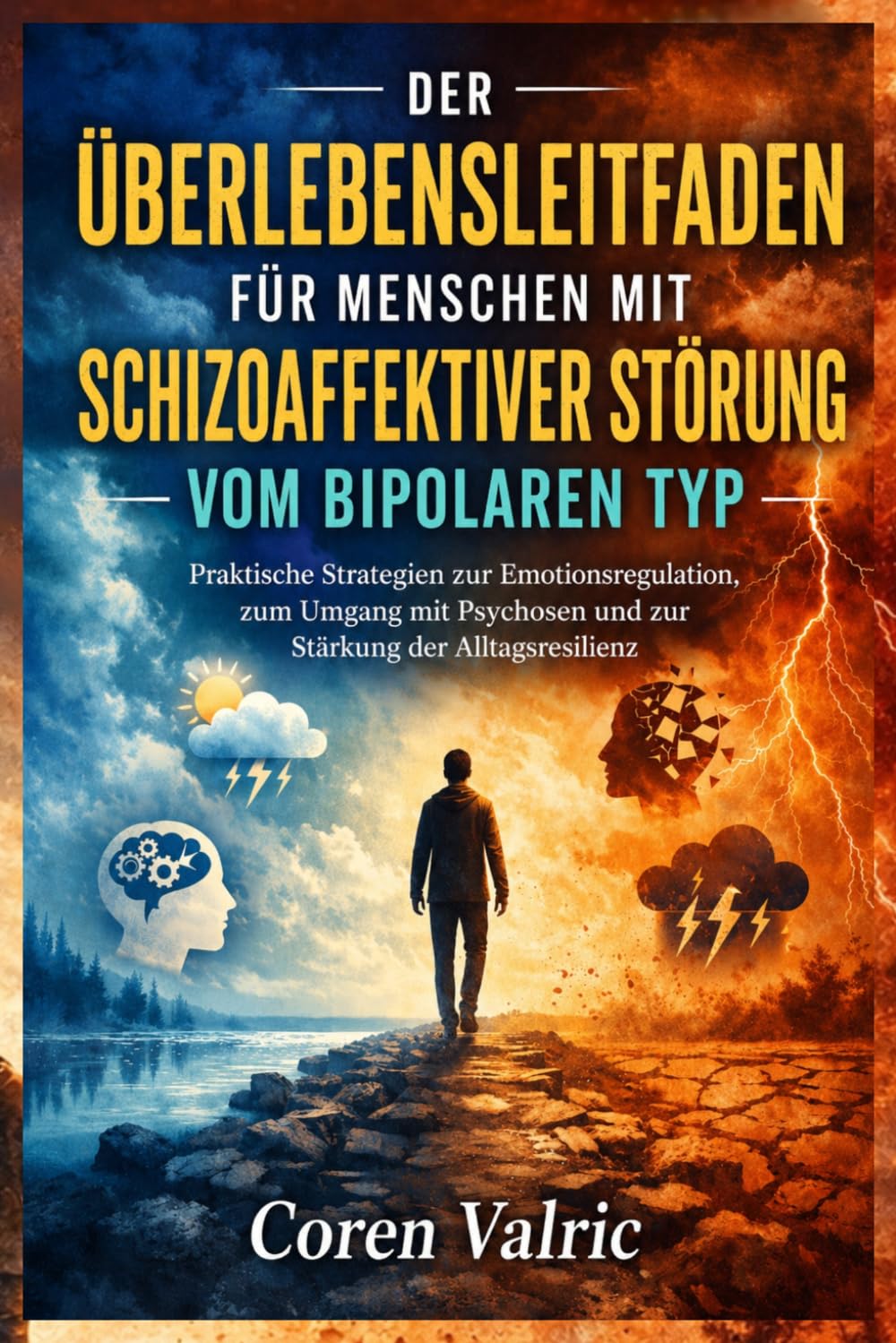 Der Überlebensleitfaden für Menschen mit Schizoaffektiver Störung vom Bipolaren Typ: Praktische Strategien zur Emotionsregulation, zum Umgang mit Psychosen und zur Stärkung der Alltagsresilienz