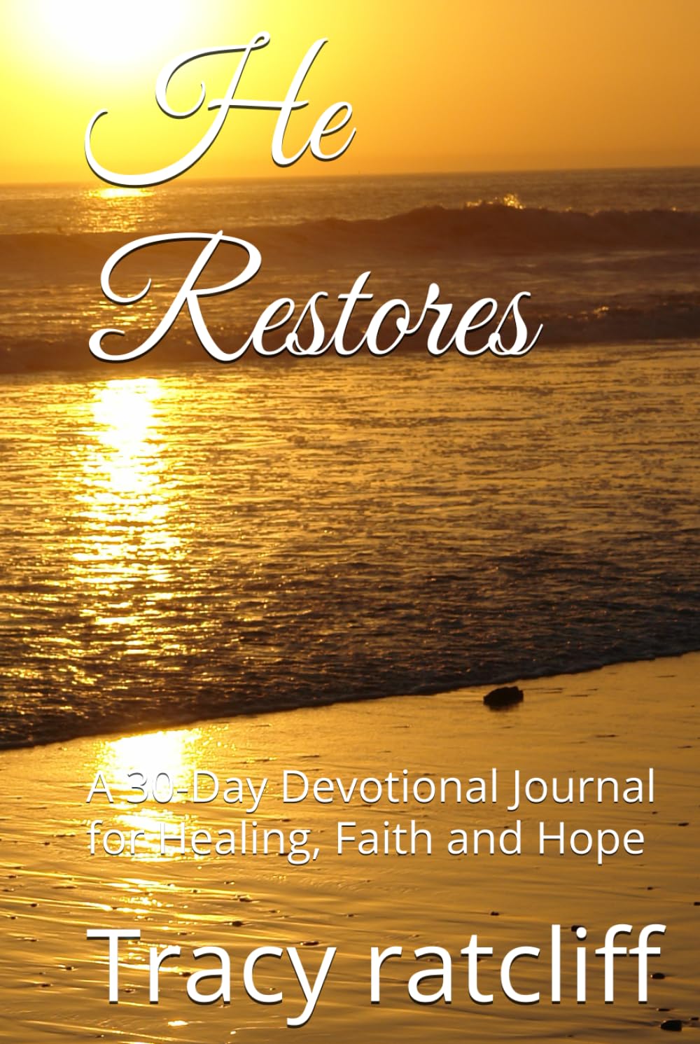 He Restores: A 30-Day Devotional Journal for Healing, Faith and Hope
