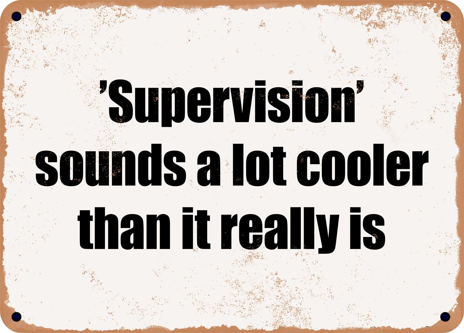 Miaomansenstore Metal Sign - 'Supervision' Sounds A Lot Cooler Than It Really Is Home Decor