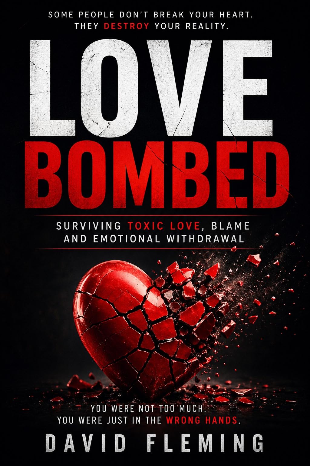 Love Bombed: Surviving Toxic Love, Blame and Emotional Withdrawal