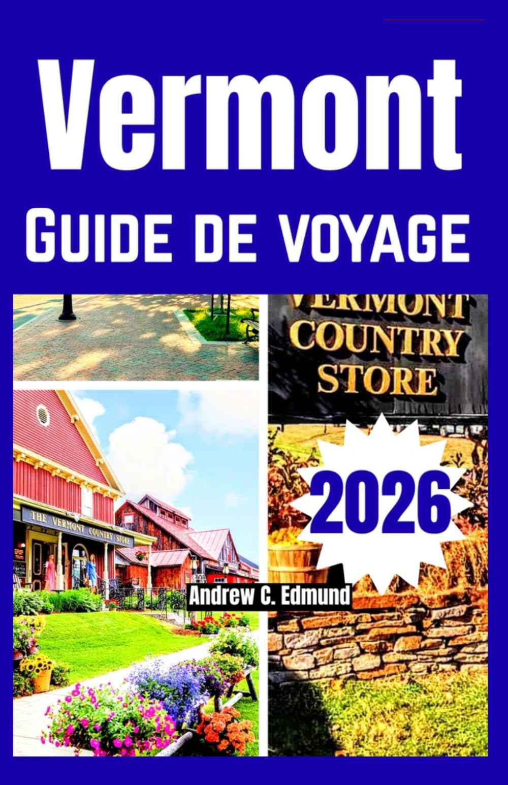 VERMONT GUIDE DE VOYAGE 2026: Vivez les couleurs d’automne, routes panoramiques, auberges cosy, cuisine locale et escapades en montagne