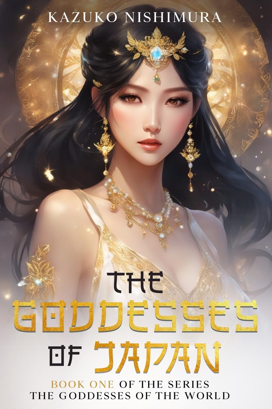 The Goddesses of Japan: The first book of the series of the saga of the oldest continuous hereditary monarchy in the world, the Chrysanthemum Throne of Japan: 1 (The Goddesses of the World)