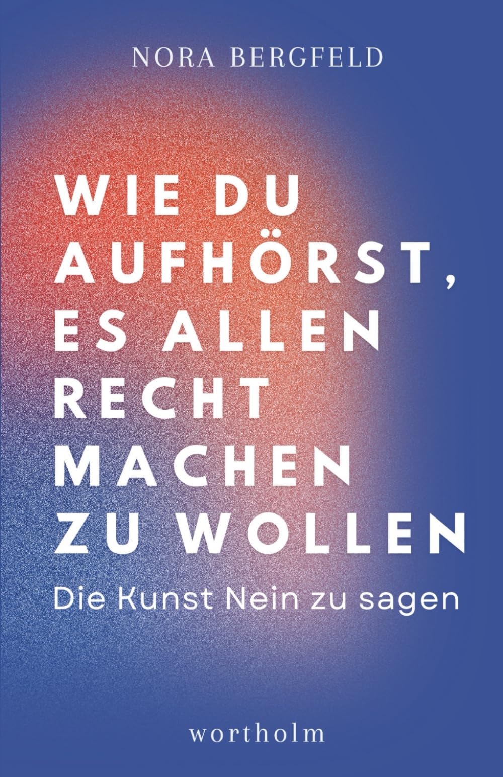 Wie du aufhörst, es allen recht machen zu wollen: Die Kunst Nein zu sagen