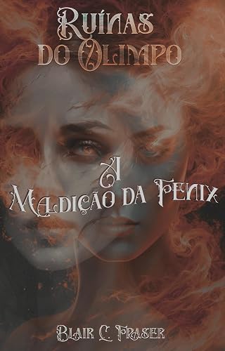Trilogia Ruinas do Olimpo: A Maldição da Fênix (Trilogia Ruínas do Olimpo Livro 1)