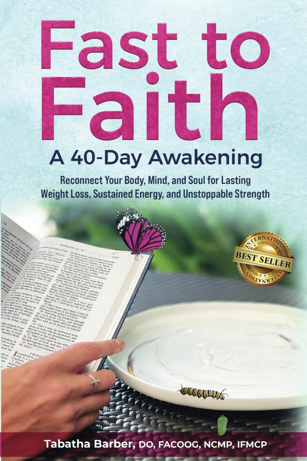Fast to Faith: A 40-Day Awakening: Reconnect Your Body, Mind and Soul for Lasting Weight Loss, Sustained Energy, and Unstoppable Strength