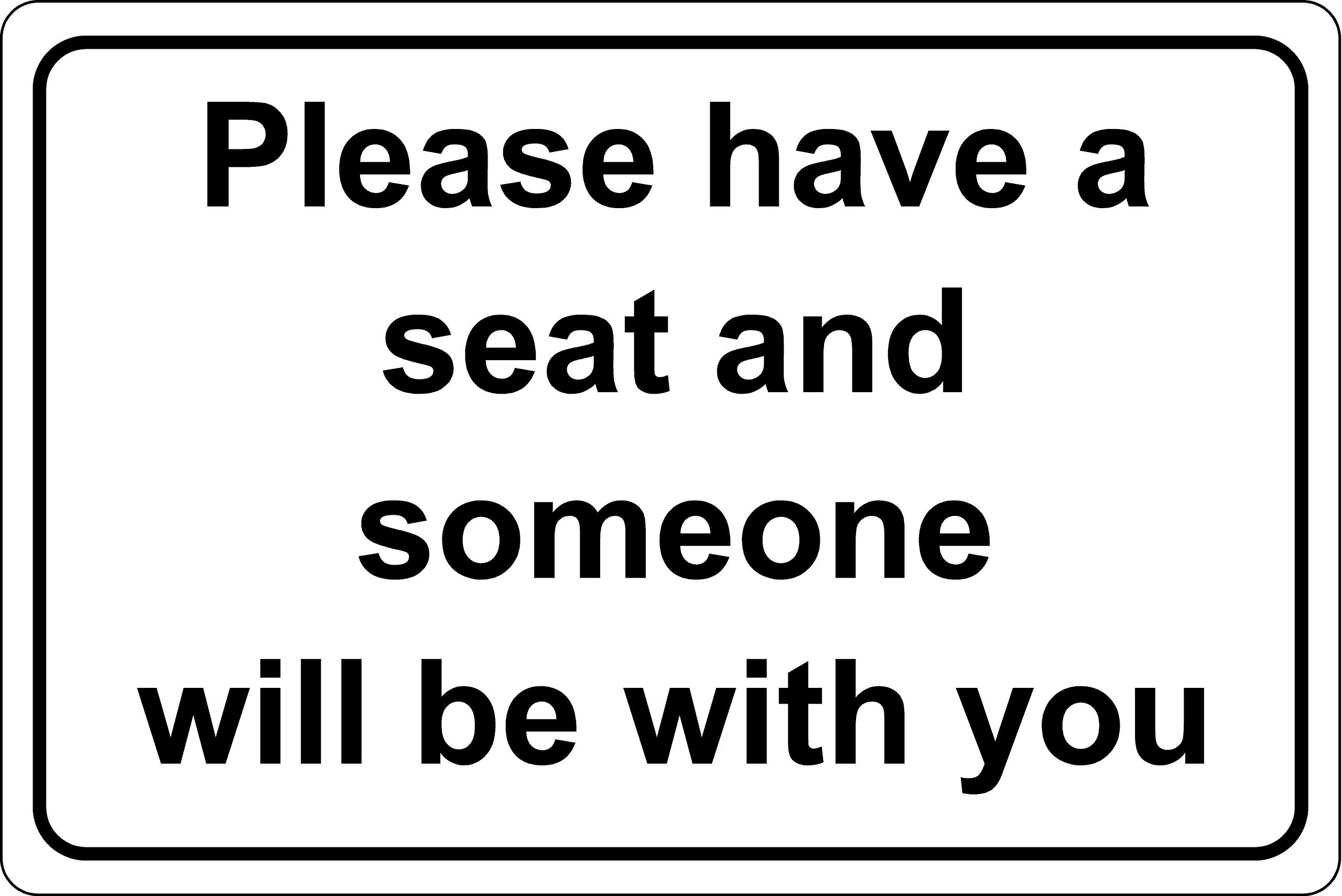 Please have a seat and someone will be with you reception waiting room sign - 1.2mm Rigid plastic 300mm x 200mm