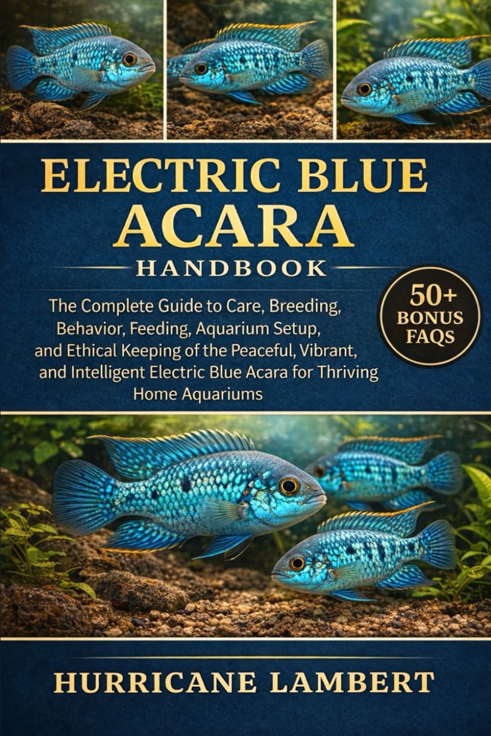 ELECTRIC BLUE ACARA HANDBOOK: The Complete Guide to Care, Breeding, Behavior, Feeding, Aquarium Setup, and Ethical Keeping of the Peaceful, Vibrant, ... Blue Acara for Thriving Home Aquariums