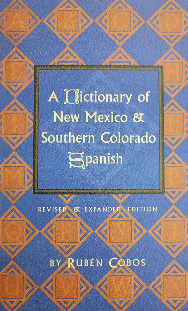 A Dictionary of New Mexico and Southern Colorado Spanish: Revised and Expanded Edition