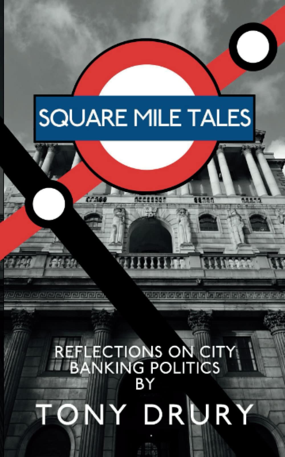 Square Mile Tales: Biographical Memoir From A City Banking Veteran