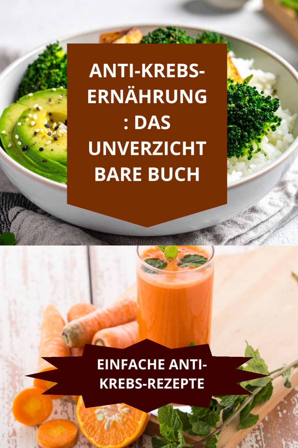 ANTI-KREBSERNÄHRUNG: DAS UNVERZICHTB ARE BUCH: EINFACHE ANTIKREBS- REZEPTE-Anti-Krebs-Kochbuch Krebsvorbeugung einfache RezepteAnti-Krebs-Ernährung Rezepte Zutaten Zubereitung