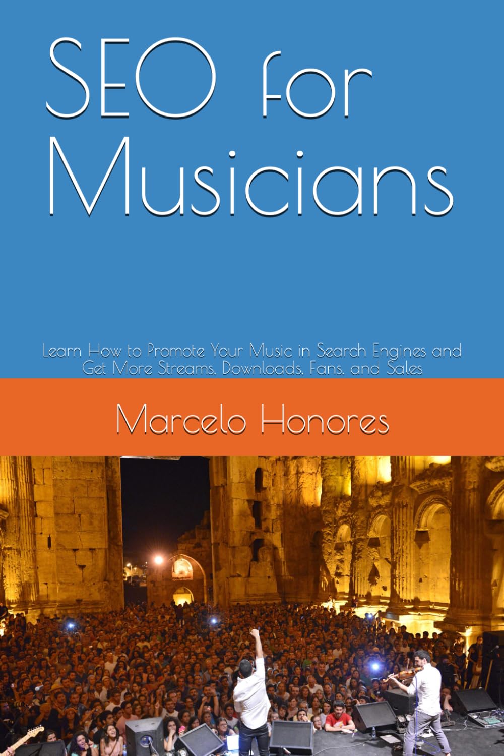 SEO for Musicians: Learn How to Promote Your Music in Search Engines and Get More Streams, Downloads, Fans, and Sales (Internet Marketing for Musicians)