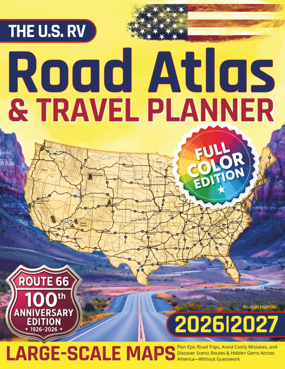 The U.S. RV Road Atlas & Travel Planner: Plan Epic Road Trips, Avoid Costly Mistakes, and Discover Scenic Routes & Hidden Gems Across America—Without Guesswork