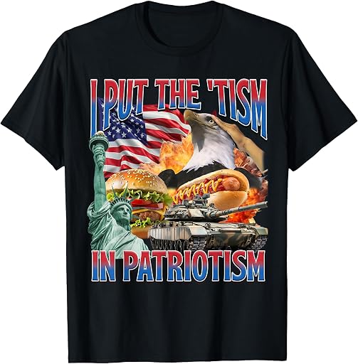 I Put The 'Tism in Patriotism Funny Patriotic American Core T-Shirt