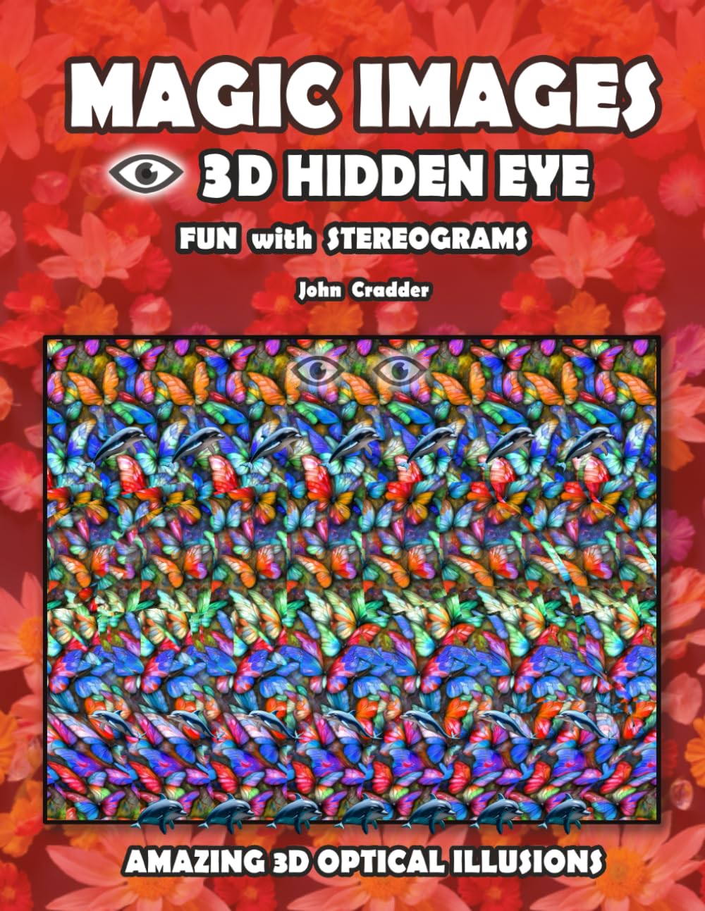 MAGIC IMAGES 3D Hidden Eye Fun with Stereograms - Amazing 3D optical illusions: 60+ hidden Animal pictures, Improve Your Vision with Eye Training (3D Hidden Eye - Magic Images)