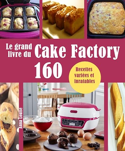 Le grand livre du Cake Factory: 160 Recettes variées et inratables