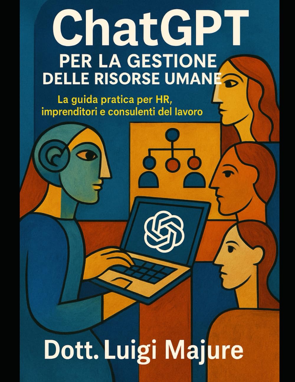 ChatGPT per la Gestione delle Risorse Umane: La guida pratica per HR, imprenditori e consulenti del lavoro