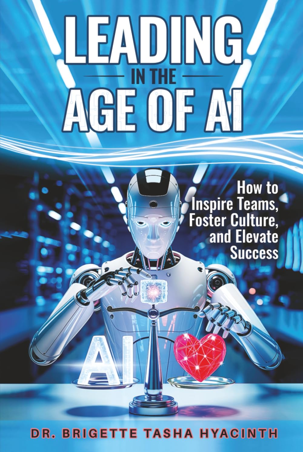 LEADING IN THE AGE OF AI: How to Inspire Teams, Foster Culture and Elevate Success