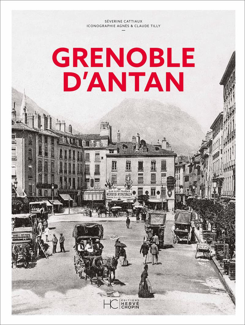 Grenoble d'Antan livre d'histoire régionale nouvelle édition illustrée