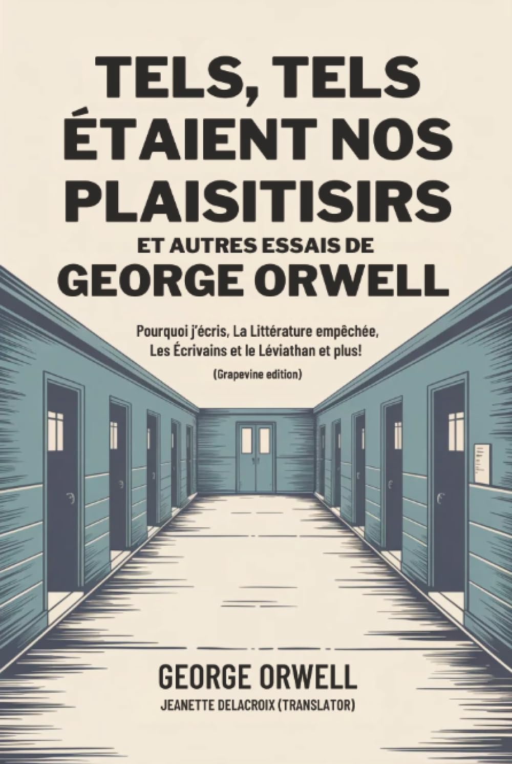 Tels, tels étaient nos plaisirs et autres essais de George Orwell: Pourquoi j’écris, La Littérature empêchée, Les Écrivains et le Léviathan et plus! (Grapevine edition)
