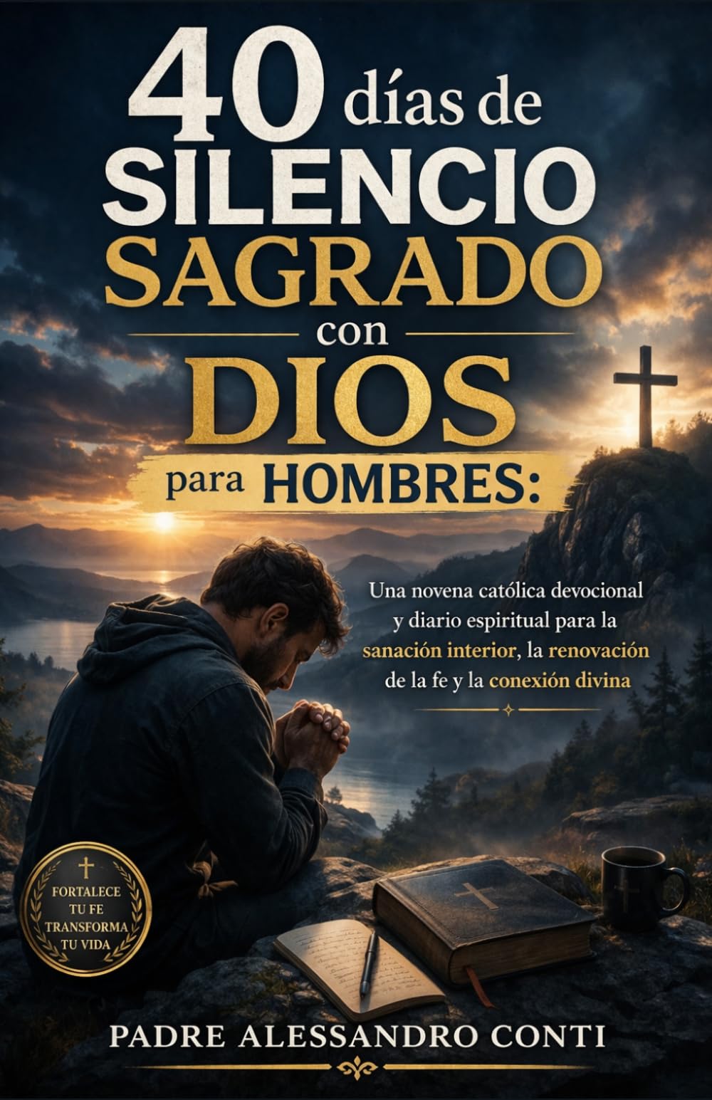 40 días de silencio sagrado con Dios para hombres: Una novena católica devocional y diario espiritual para la sanación interior, la renovación de la fe y la conexión divina