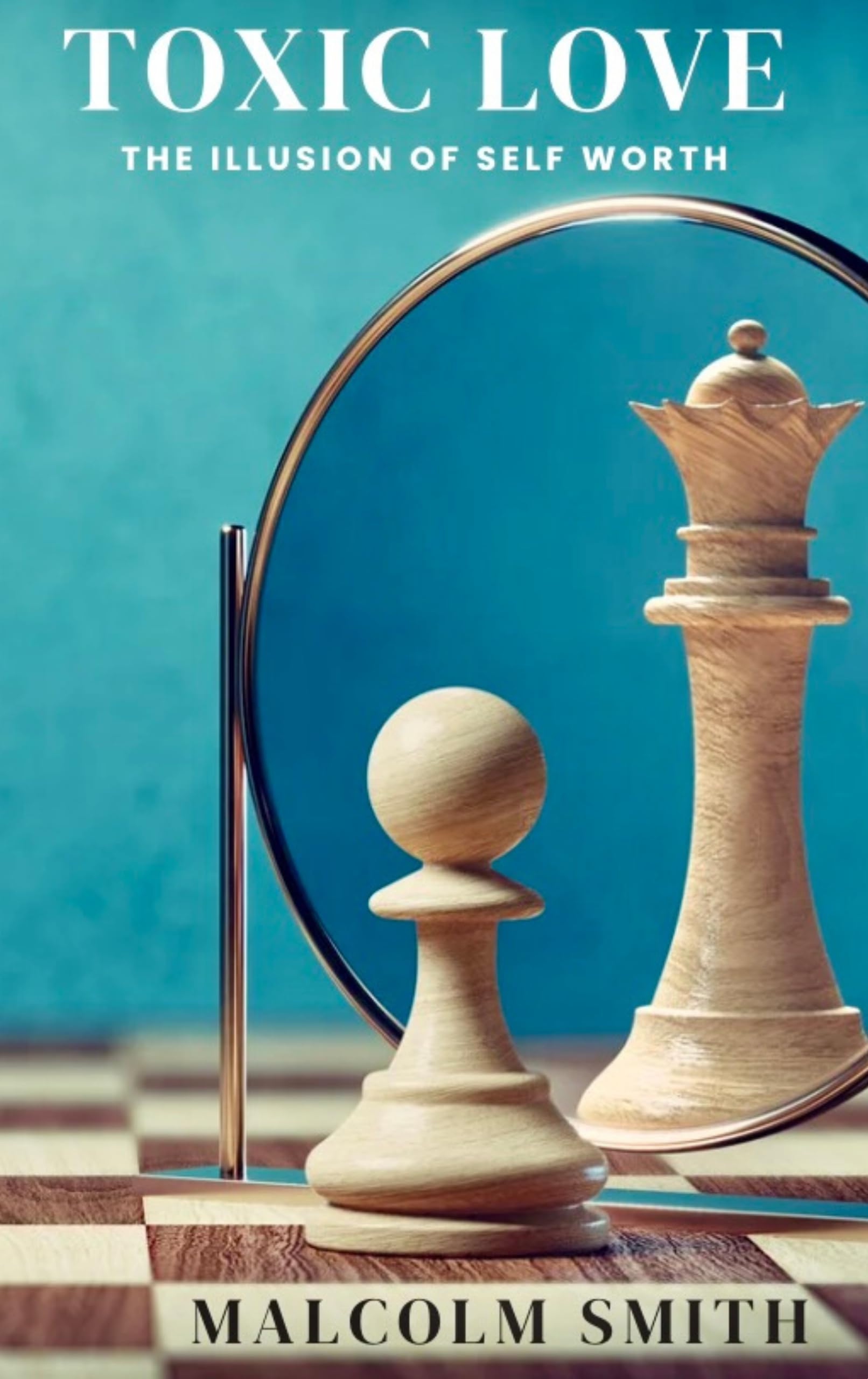 TOXIC LOVE: The Illusion of Self Worth