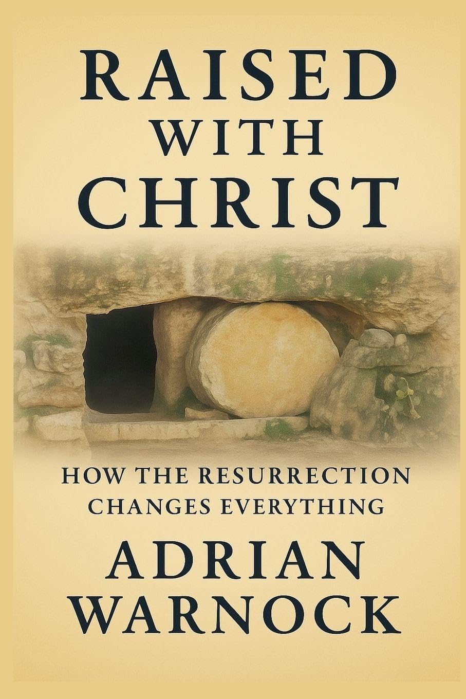 Raised With Christ: How the Resurrection Changes Everything (Transformed by Jesus: Spiritual Renewal)