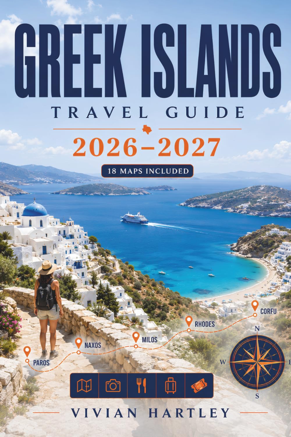 Greek Islands Travel Guide 2026-2027: Hidden Beaches, Authentic Villages, Ferry Routes and Local Secrets Across the Cyclades, Dodecanese, Ionian and Aegean Islands