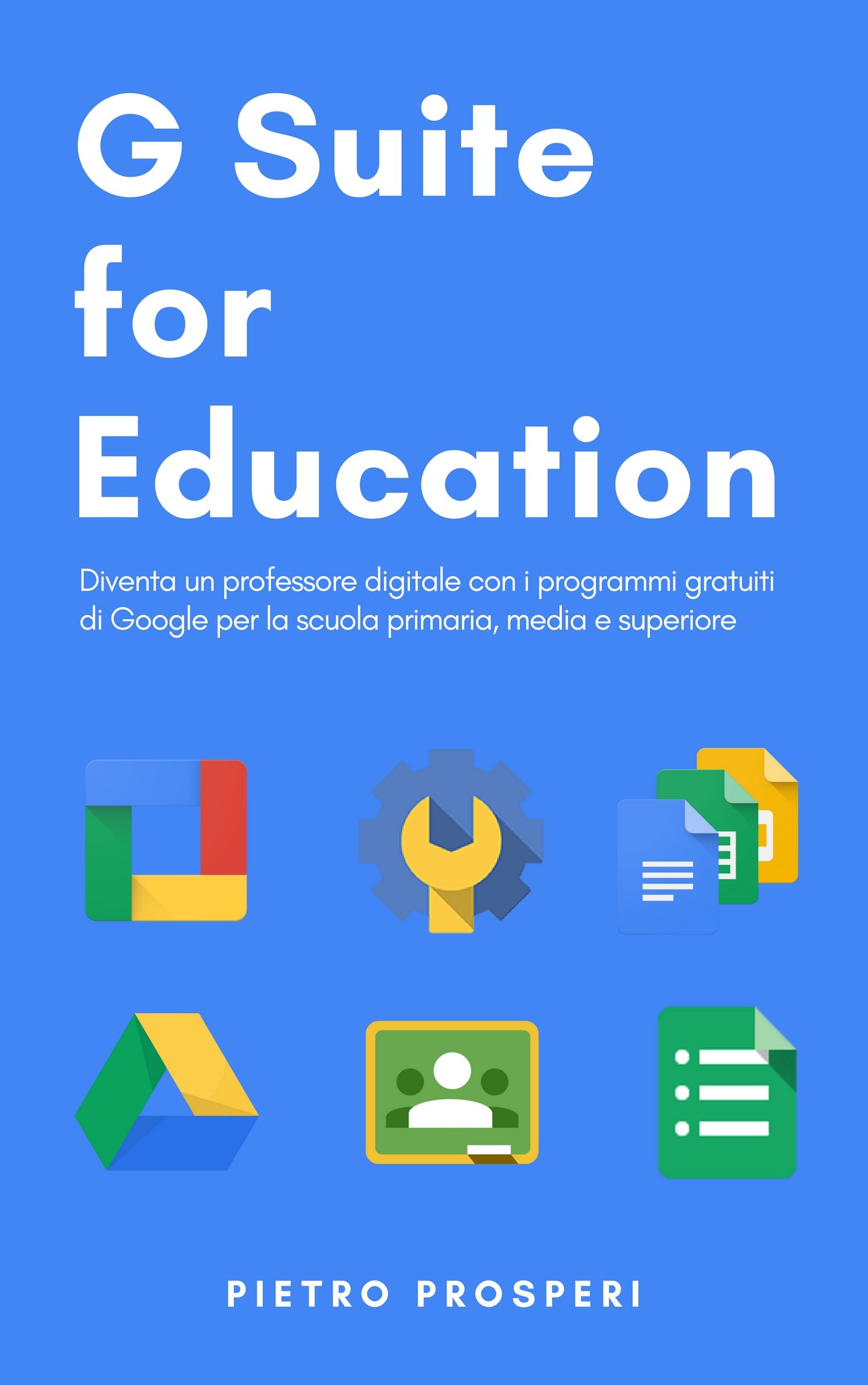 G Suite for Education: Diventa un professore digitale con i programmi gratuiti di Google per la scuola primaria, media e superiore (Italian Edition)