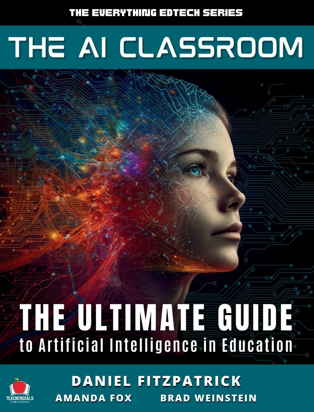 The AI Classroom: The Ultimate Guide to Artificial Intelligence in Education: 1 (The Everything Edtech)