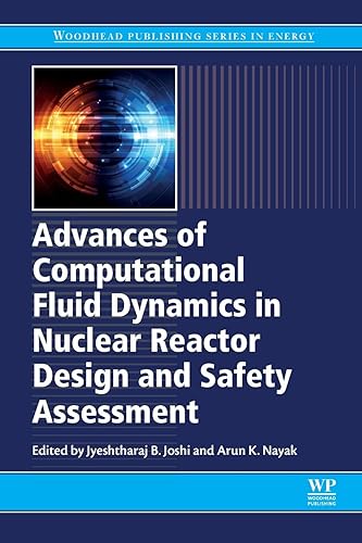 Advances of Computational Fluid Dynamics in Nuclear Reactor Design and Safety Assessment (Woodhead Publishing Series in Energy)