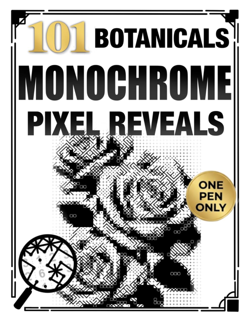 101 Botanicals Monochrome Pixel Reveals: One Pen Color by Number Book for Adults with Hidden Black-and-White Floral Images