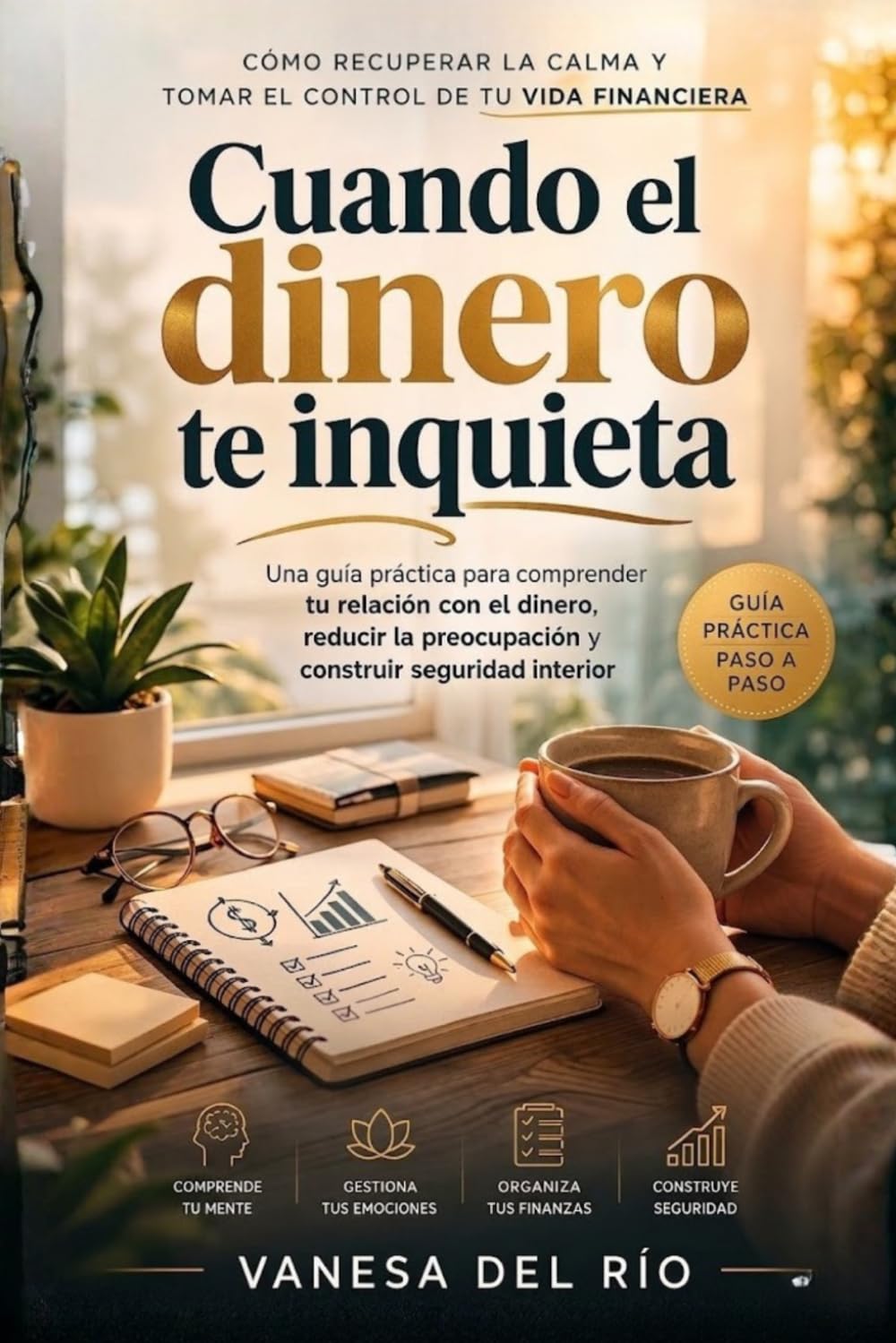 Cuando el dinero te inquieta: Cómo reducir la ansiedad financiera, entender tu relación con el dinero y tomar decisiones con mayor claridad