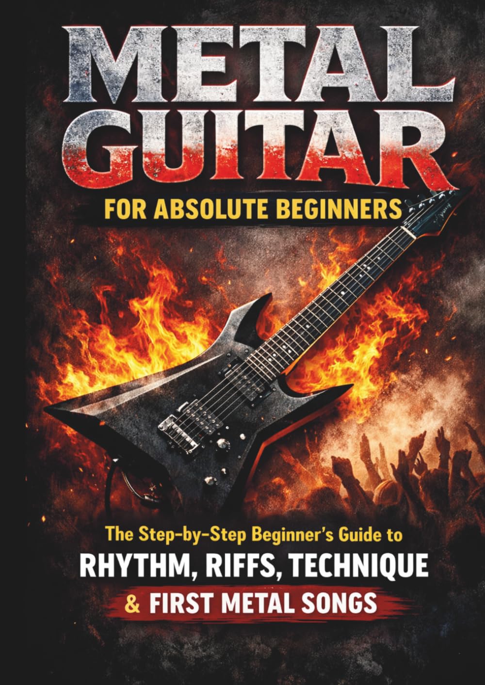 Metal Guitar for Absolute Beginners: A Step-by-Step Guide to Power Chords, Riffs, Rhythm, and Playing Your First Metal Songs