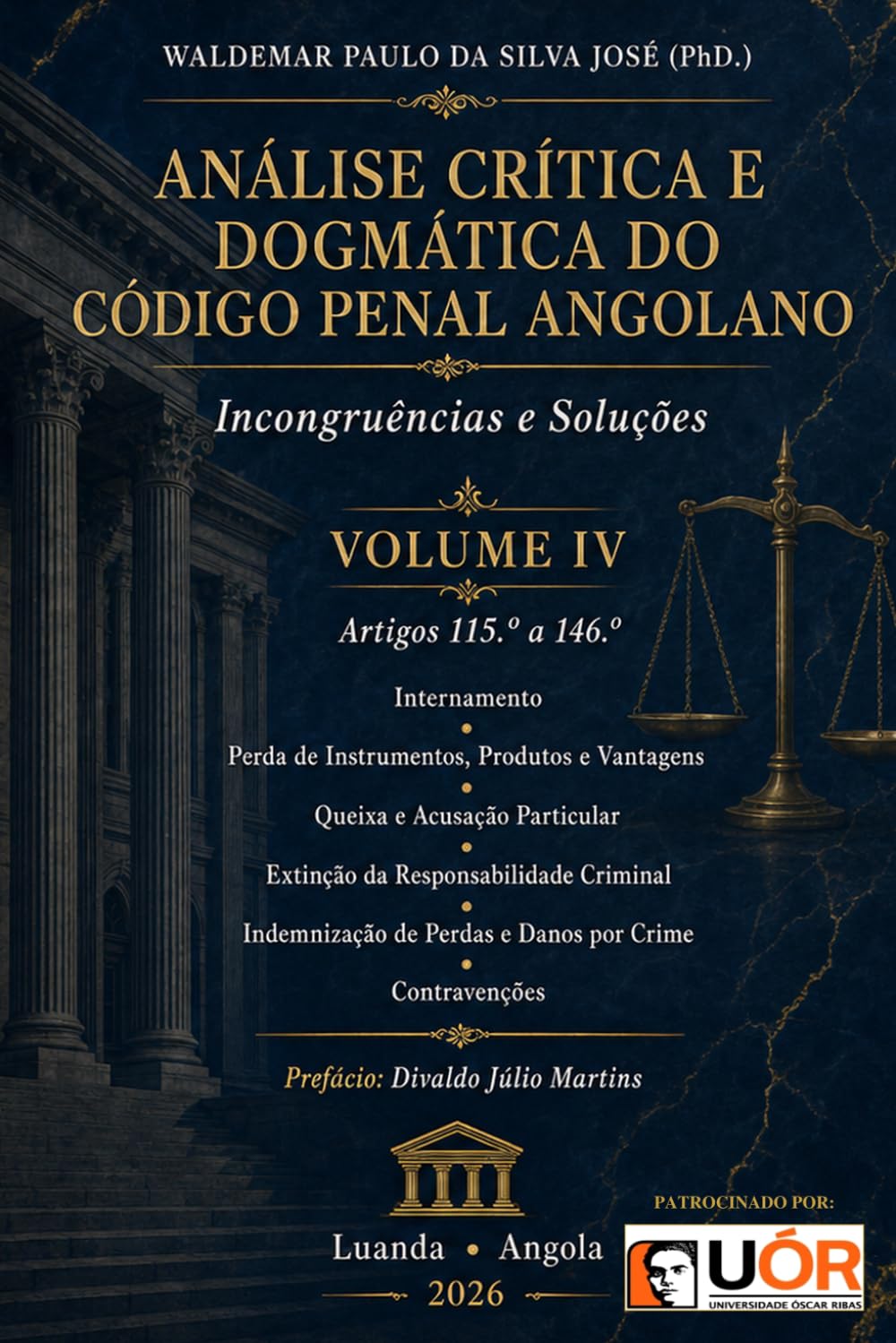 ANÁLISE CRÍTICA E DOGMÁTICA DO CÓDIGO PENAL ANGOLANO - Incongruências e Soluções: Volume IV - Internamento, Perda de Produtos , Queixa, Acusação Particular, Extinção da RResponsabilidade