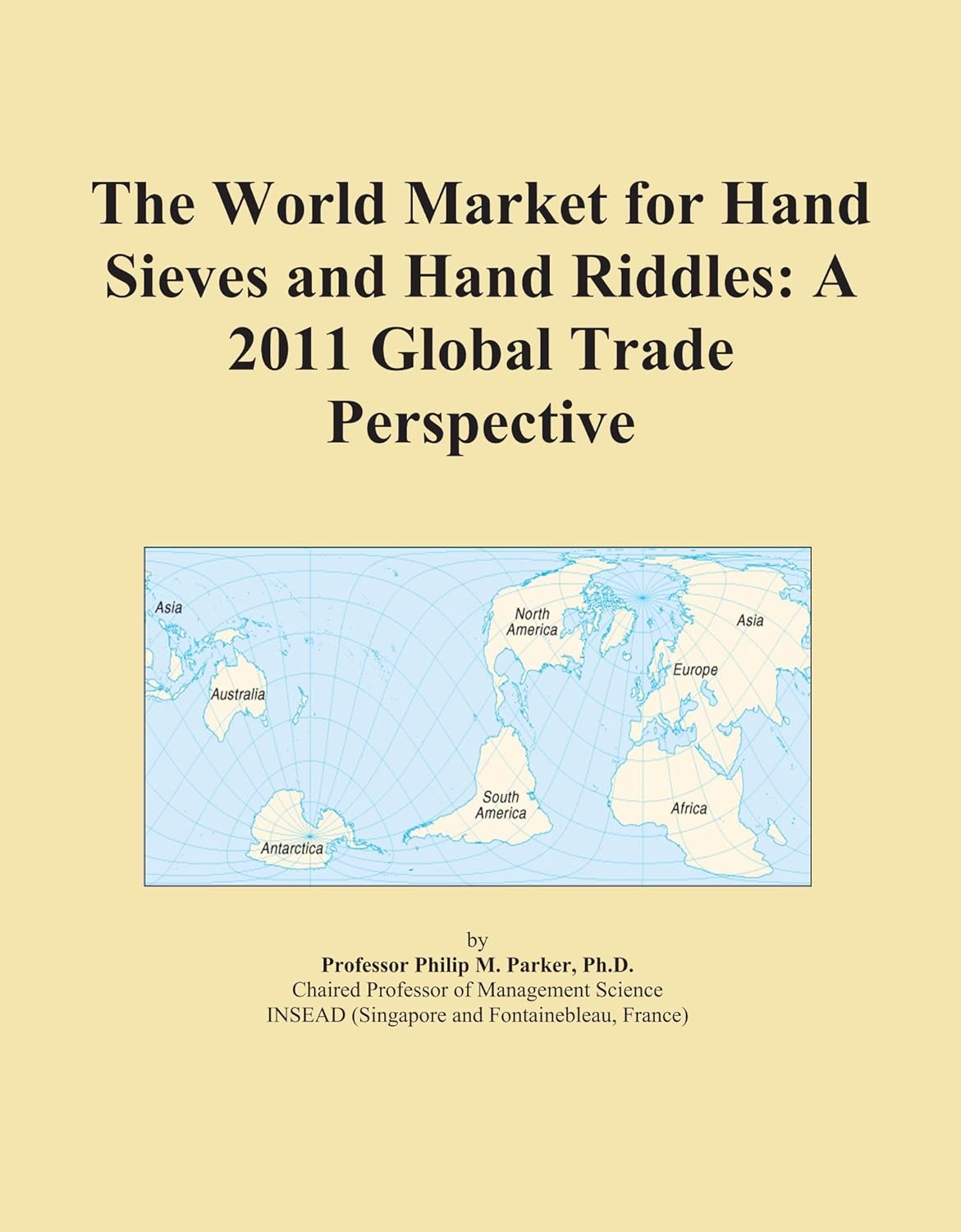 The World Market for Hand Sieves and Hand Riddles A 2011 Global Trade