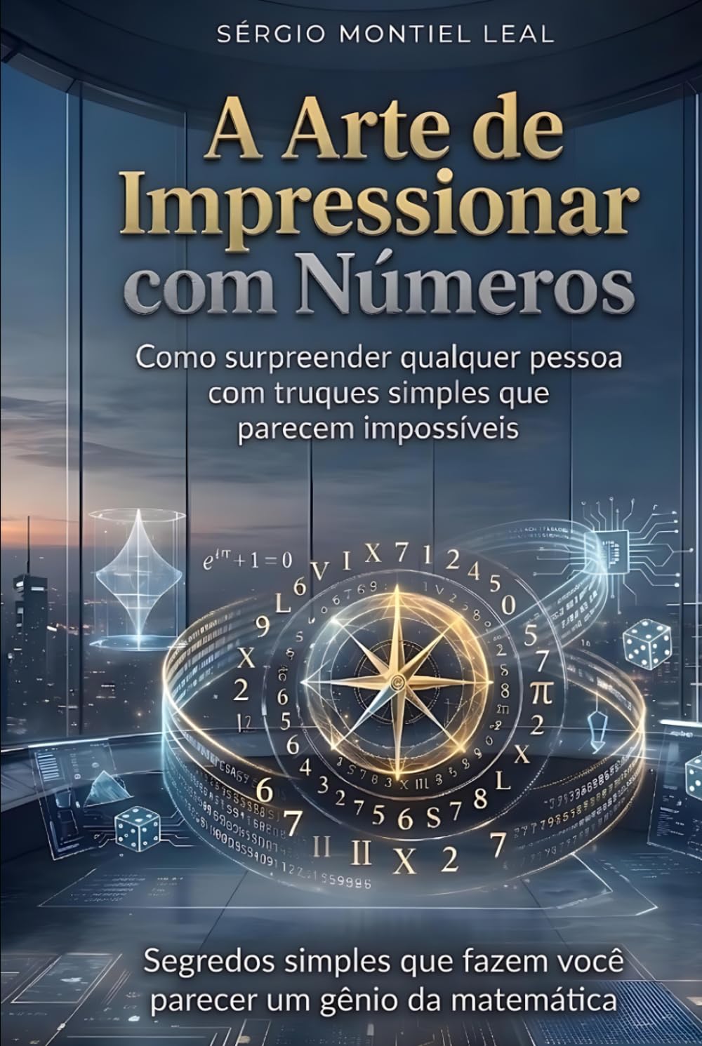 A ARTE DE IMPRESSIONAR COM NÚMEROS: COMO SURPREENDER QUALQUER PESSOA COM TRUQUES SIMPLES QUE PARECEM IMPOSSÍVEIS
